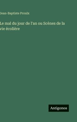 bokomslag Le mal du jour de l'an ou Scènes de la vie écolière
