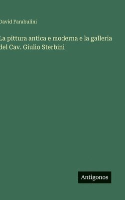 bokomslag La pittura antica e moderna e la galleria del Cav. Giulio Sterbini
