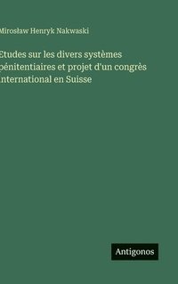 bokomslag Etudes sur les divers systèmes pénitentiaires et projet d'un congrès international en Suisse