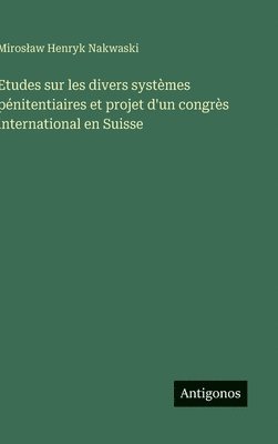 bokomslag Etudes sur les divers systèmes pénitentiaires et projet d'un congrès international en Suisse