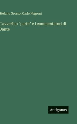 Carlo Negroni, Stefano Grosso - L'avverbio "parte" e i commentatori di Dante, Inbunden
