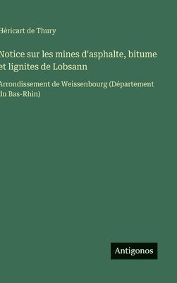 Notice sur les mines d'asphalte, bitume et lignites de Lobsann