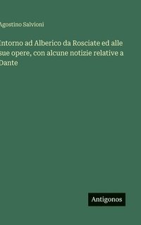 bokomslag Intorno ad Alberico da Rosciate ed alle sue opere, con alcune notizie relative a Dante