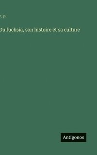bokomslag Du fuchsia, son histoire et sa culture