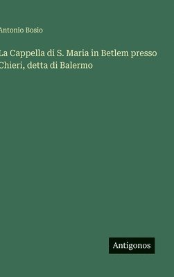 bokomslag Cappella di S. Maria in Betlem presso Chieri, detta di Balermo