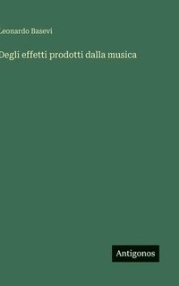 bokomslag Degli effetti prodotti dalla musica