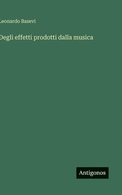 bokomslag Degli effetti prodotti dalla musica