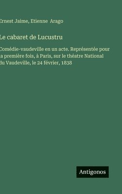 Ernest Jaime, Etienne Arago - cabaret de Lucustru, Inbunden