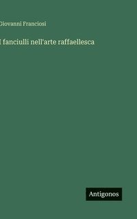 bokomslag I fanciulli nell'arte raffaellesca