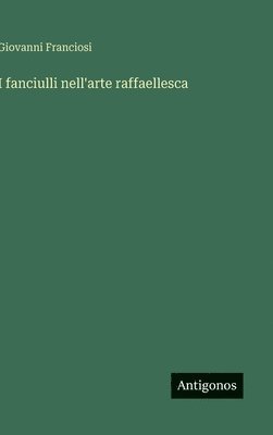 bokomslag I fanciulli nell'arte raffaellesca