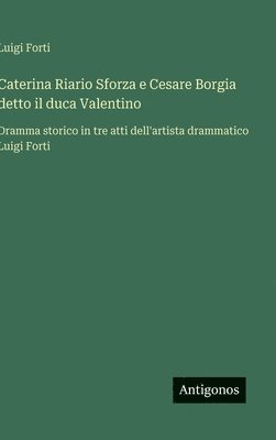 bokomslag Caterina Riario Sforza e Cesare Borgia detto il duca Valentino