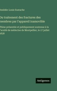 bokomslag Du traitement des fractures des membres par l'appareil inamovible