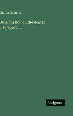 Charles Schmidt - De la mission du théologien d'aujourd'hui, Inbunden