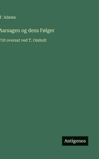 bokomslag Aarsagen og dens Følger