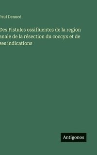 bokomslag Des Fistules ossifluentes de la region anale de la résection du coccyx et de ses indications