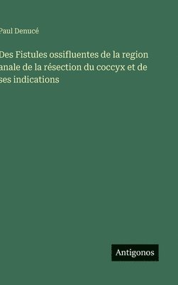 bokomslag Des Fistules ossifluentes de la region anale de la résection du coccyx et de ses indications
