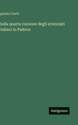 bokomslag Sulla quarta riunione degli scienziati italiani in Padova