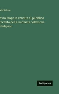 bokomslag Avrà luogo la vendita al pubblico incanto della rinomata collezione Philipson