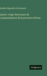 bokomslag Quatre-vingt-deux jours de commandement de la province d'Oran