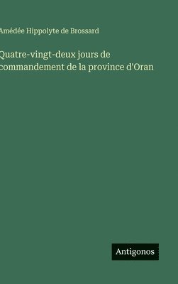 bokomslag Quatre-vingt-deux jours de commandement de la province d'Oran