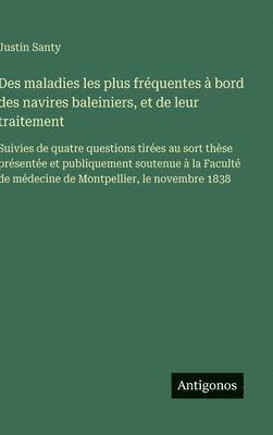bokomslag Des maladies les plus fréquentes à bord des navires baleiniers, et de leur traitement
