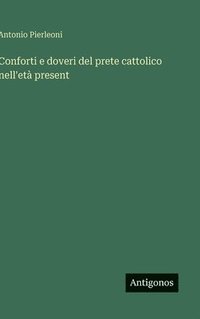 bokomslag Conforti e doveri del prete cattolico nell'età present