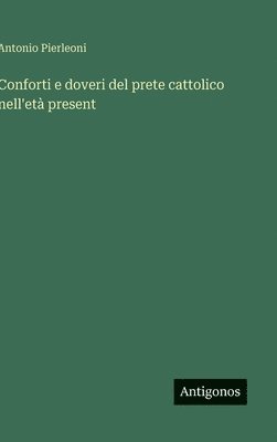 bokomslag Conforti e doveri del prete cattolico nell'età present