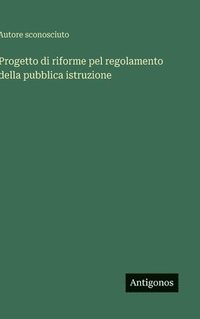 bokomslag Progetto di riforme pel regolamento della pubblica istruzione