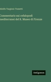 bokomslag Commentario sui cefalopodi mediterranei del R. Museo di Firenze