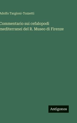 bokomslag Commentario sui cefalopodi mediterranei del R. Museo di Firenze