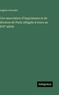 bokomslag Une association d'imprimeurs et de libraires de Paris réfugiés à tours au XVI* siècle