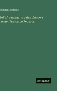 bokomslag Sul V.° centenario petrarchesco e messer Francesco Petrarca