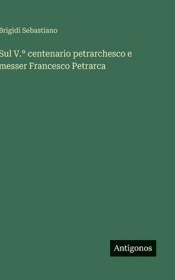 bokomslag Sul V.° centenario petrarchesco e messer Francesco Petrarca