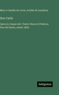 bokomslag Don Carlo:Opera in cinque atti. Teatro Nuovo di Padova, fiera del Santo, estate 1869.