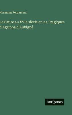 bokomslag Satire au XVIe siècle et les Tragiques d'Agrippa d'Aubigné