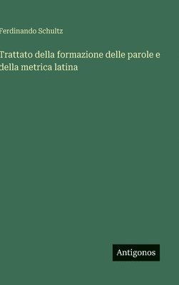 bokomslag Trattato della formazione delle parole e della metrica latina
