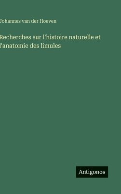 bokomslag Recherches sur l'histoire naturelle et l'anatomie des limules