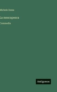 bokomslag La mescapesca: Commedia