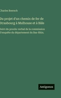 bokomslag Du projet d'un chemin de fer de Strasbourg à Mulhouse et à Bâle