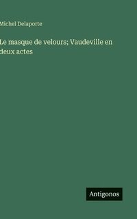 bokomslag masque de velours; Vaudeville en deux actes