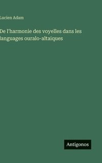 bokomslag De l'harmonie des voyelles dans les languages ouralo-altaiques