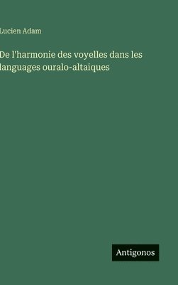 Lucien Adam - De l'harmonie des voyelles dans les languages ouralo-altaiques, Inbunden