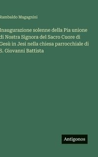 bokomslag Inaugurazione solenne della Pia unione di Nostra Signora del Sacro Cuore di Gesù in Jesi nella chiesa parrocchiale di S. Giovanni Battista