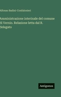 bokomslag Amministrazione interinale del comune di Vernio. Relazione letta dal R. delegato