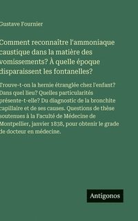 bokomslag Comment reconnaître l'ammoniaque caustique dans la matière des vomissements? À quelle époque disparaissent les fontanelles?:Trouve-t-on la hernie étra
