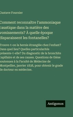 bokomslag Comment reconnaître l'ammoniaque caustique dans la matière des vomissements? À quelle époque disparaissent les fontanelles?:Trouve-t-on la hernie étra