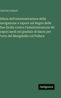 bokomslag Difesa dell'amministrazione della navigazione a vapore nel Regno delle Due Sicilie contro l'amministrazione de' vapori sardi nel giudizio di danni per