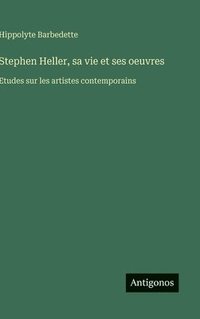 bokomslag Stephen Heller, sa vie et ses oeuvres
