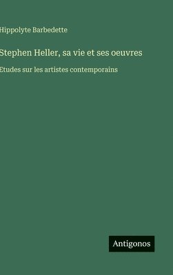 bokomslag Stephen Heller, sa vie et ses oeuvres