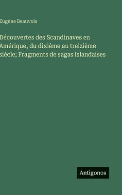 bokomslag Découvertes des Scandinaves en Amérique, du dixième au treizième siècle; Fragments de sagas islandaises